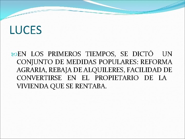 LUCES EN LOS PRIMEROS TIEMPOS, SE DICTÓ UN CONJUNTO DE MEDIDAS POPULARES: REFORMA AGRARIA,