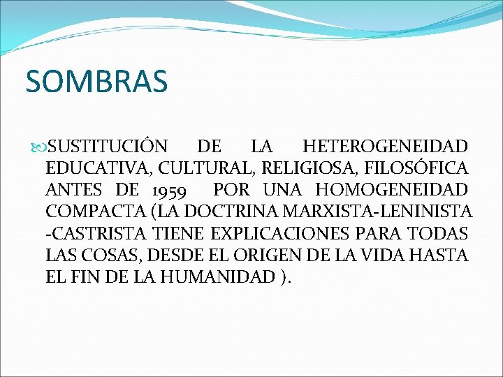 SOMBRAS SUSTITUCIÓN DE LA HETEROGENEIDAD EDUCATIVA, CULTURAL, RELIGIOSA, FILOSÓFICA ANTES DE 1959 POR UNA