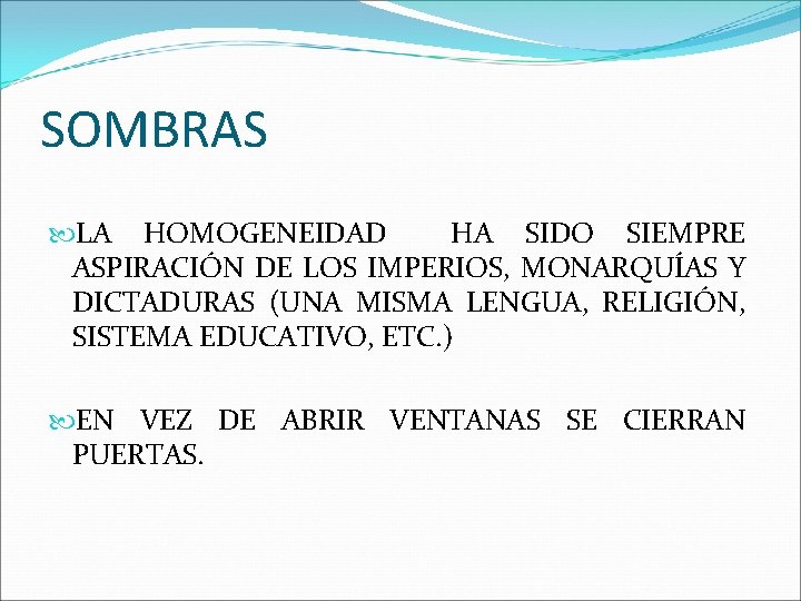 SOMBRAS LA HOMOGENEIDAD HA SIDO SIEMPRE ASPIRACIÓN DE LOS IMPERIOS, MONARQUÍAS Y DICTADURAS (UNA