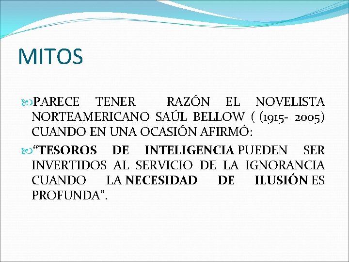 MITOS PARECE TENER RAZÓN EL NOVELISTA NORTEAMERICANO SAÚL BELLOW ( (1915 - 2005) CUANDO