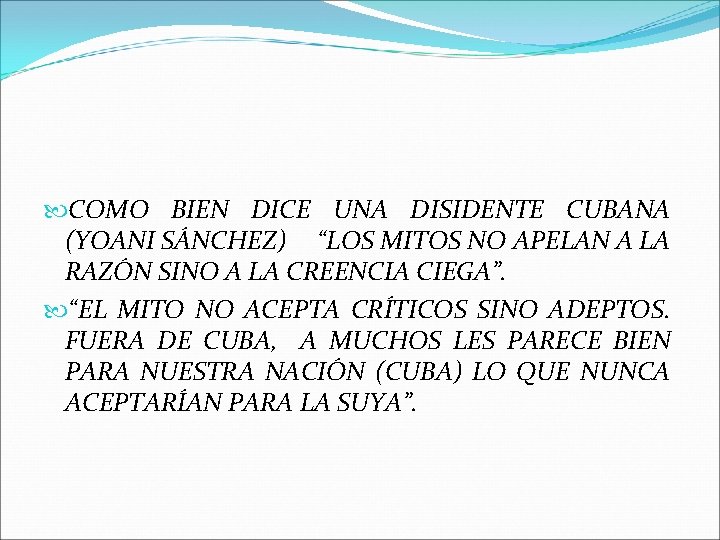  COMO BIEN DICE UNA DISIDENTE CUBANA (YOANI SÁNCHEZ) “LOS MITOS NO APELAN A
