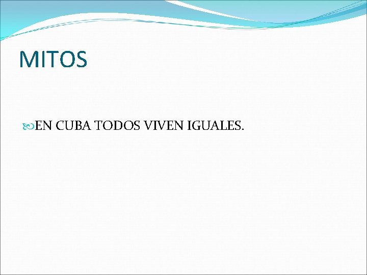 MITOS EN CUBA TODOS VIVEN IGUALES. 
