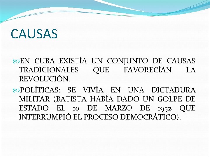 CAUSAS EN CUBA EXISTÍA UN CONJUNTO DE CAUSAS TRADICIONALES QUE FAVORECÍAN LA REVOLUCIÓN. POLÍTICAS: