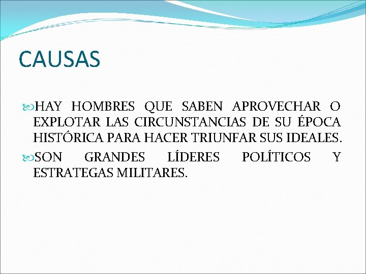 CAUSAS HAY HOMBRES QUE SABEN APROVECHAR O EXPLOTAR LAS CIRCUNSTANCIAS DE SU ÉPOCA HISTÓRICA