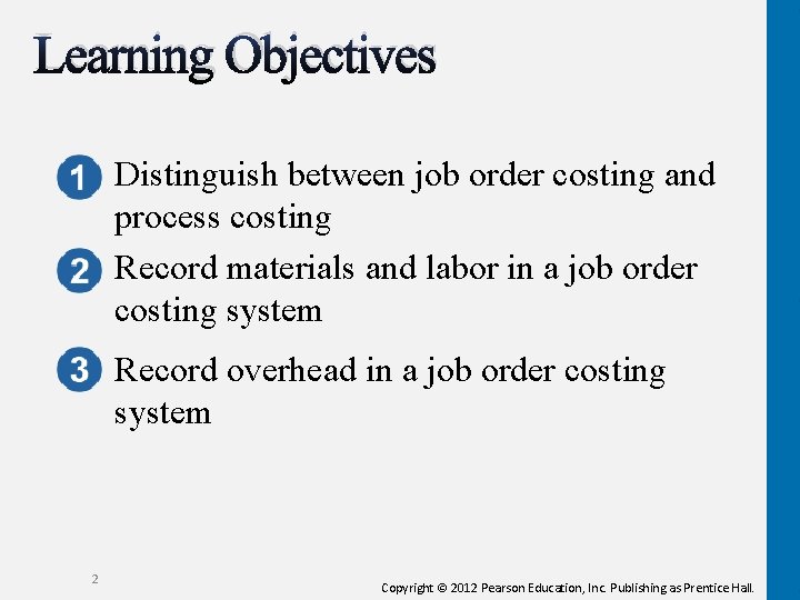Learning Objectives Distinguish between job order costing and process costing Record materials and labor