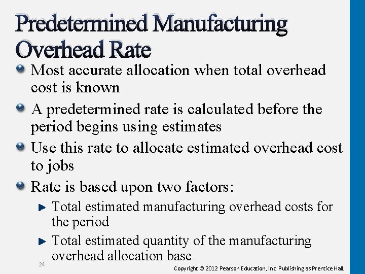 Predetermined Manufacturing Overhead Rate Most accurate allocation when total overhead cost is known A