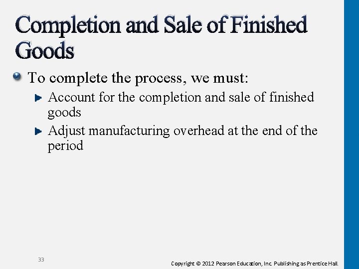 Completion and Sale of Finished Goods To complete the process, we must: Account for