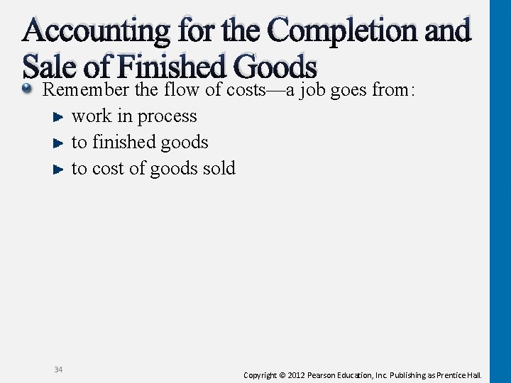 Accounting for the Completion and Sale of Finished Goods Remember the flow of costs—a