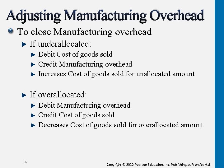 Adjusting Manufacturing Overhead To close Manufacturing overhead If underallocated: Debit Cost of goods sold