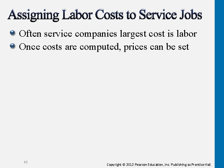 Assigning Labor Costs to Service Jobs Often service companies largest cost is labor Once