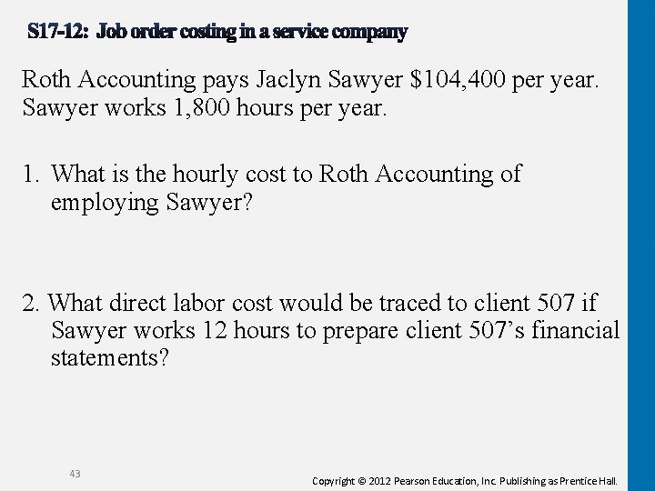 Roth Accounting pays Jaclyn Sawyer $104, 400 per year. Sawyer works 1, 800 hours