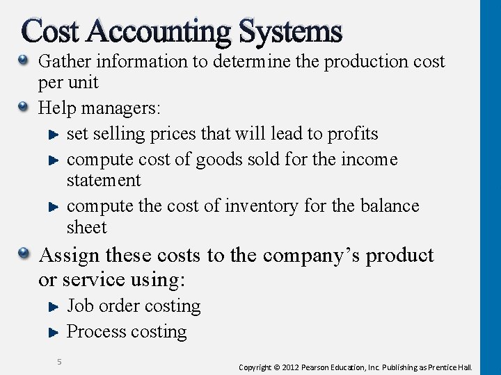 Cost Accounting Systems Gather information to determine the production cost per unit Help managers: