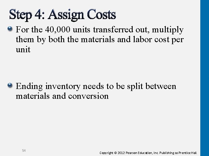 Step 4: Assign Costs For the 40, 000 units transferred out, multiply them by