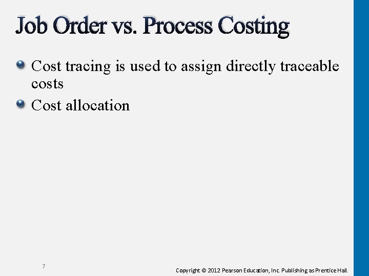 Job Order vs. Process Costing Cost tracing is used to assign directly traceable costs