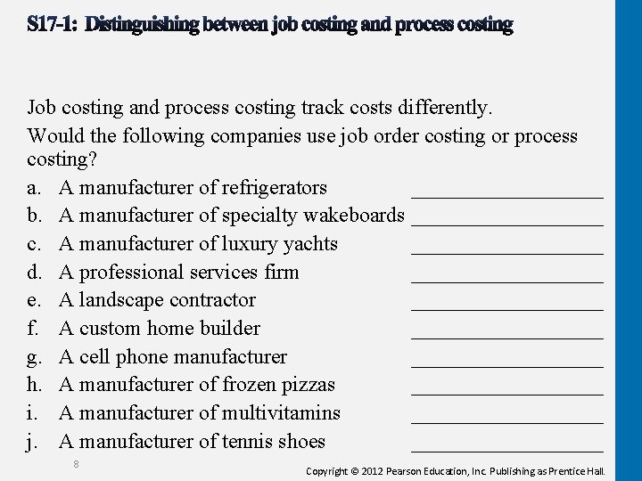 Job costing and process costing track costs differently. Would the following companies use job