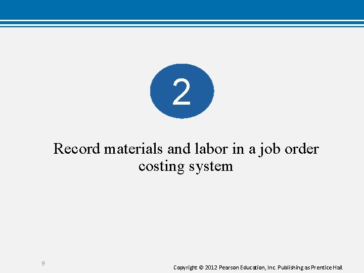2 Record materials and labor in a job order costing system 9 Copyright ©
