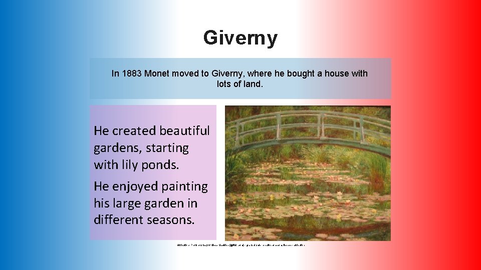 Giverny In 1883 Monet moved to Giverny, where he bought a house with lots