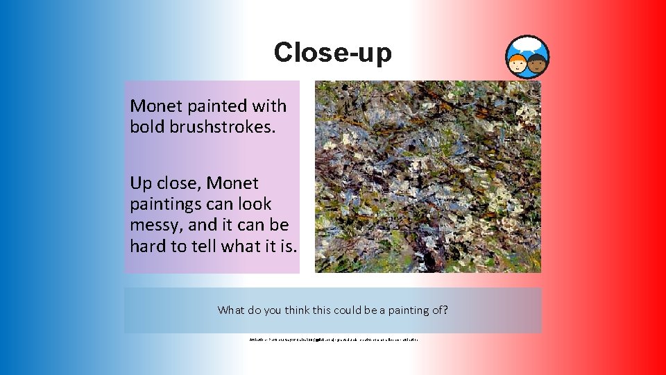 Close-up Monet painted with bold brushstrokes. Up close, Monet paintings can look messy, and