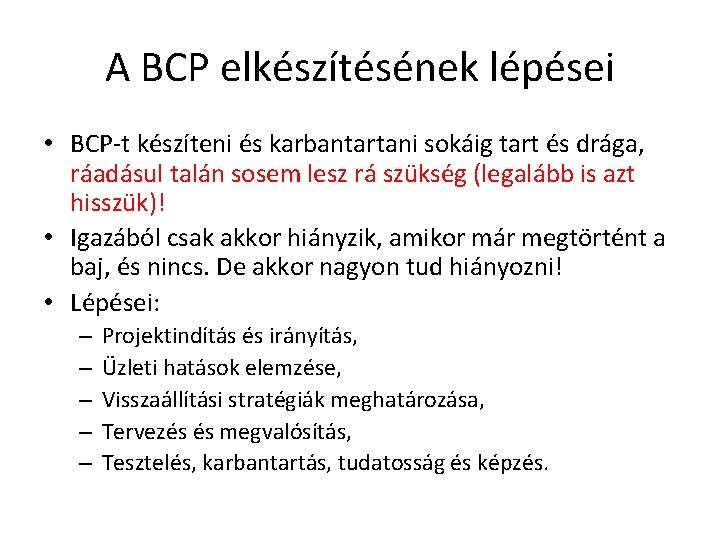 A BCP elkészítésének lépései • BCP-t készíteni és karbantartani sokáig tart és drága, ráadásul