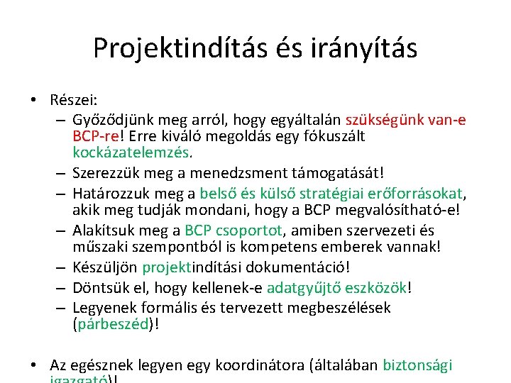 Projektindítás és irányítás • Részei: – Győződjünk meg arról, hogy egyáltalán szükségünk van-e BCP-re!