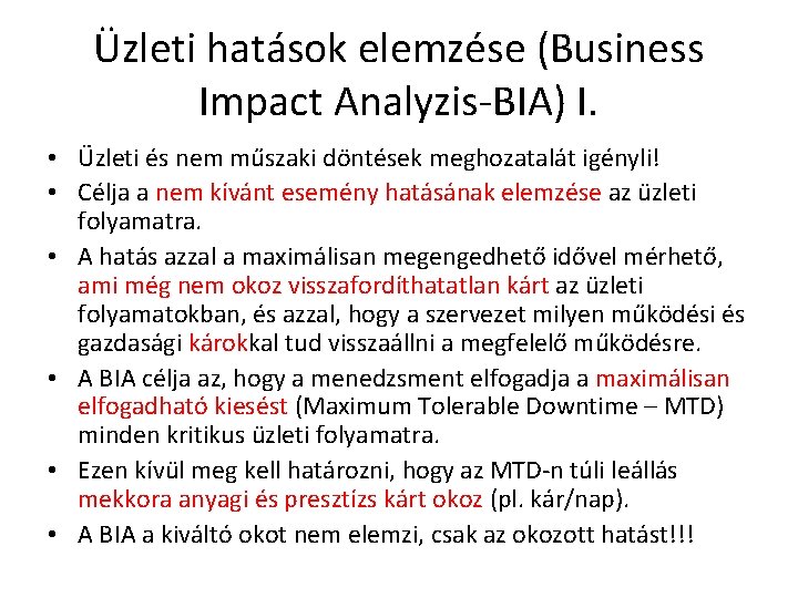Üzleti hatások elemzése (Business Impact Analyzis-BIA) I. • Üzleti és nem műszaki döntések meghozatalát