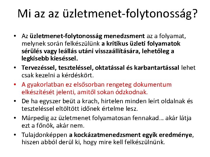 Mi az az üzletmenet-folytonosság? • Az üzletmenet-folytonosság menedzsment az a folyamat, melynek során felkészülünk