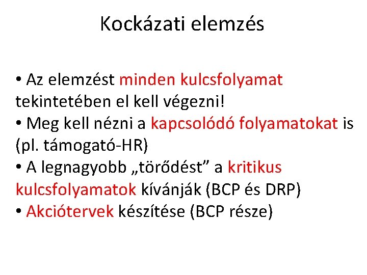 Kockázati elemzés • Az elemzést minden kulcsfolyamat tekintetében el kell végezni! • Meg kell