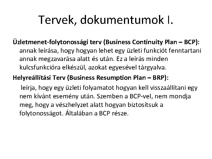 Tervek, dokumentumok I. Üzletmenet-folytonossági terv (Business Continuity Plan – BCP): annak leírása, hogyan lehet