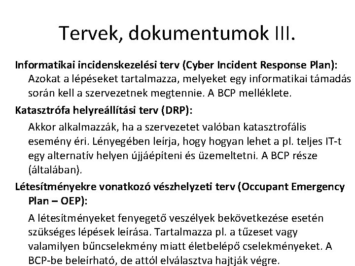 Tervek, dokumentumok III. Informatikai incidenskezelési terv (Cyber Incident Response Plan): Azokat a lépéseket tartalmazza,