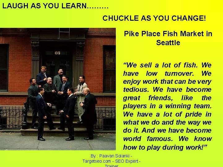 LAUGH AS YOU LEARN……… CHUCKLE AS YOU CHANGE! Pike Place Fish Market in Seattle