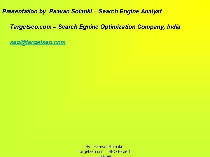Presentation by Paavan Solanki – Search Engine Analyst Targetseo. com – Search Egnine Optimization