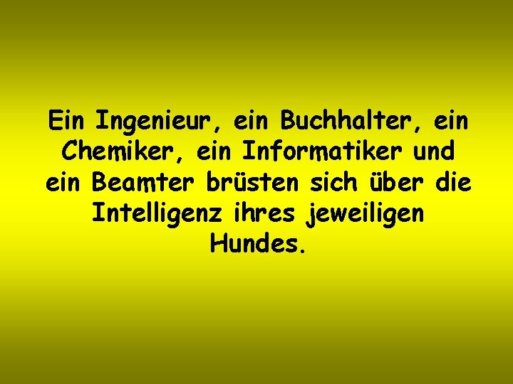 Ein Ingenieur, ein Buchhalter, ein Chemiker, ein Informatiker und ein Beamter brüsten sich über