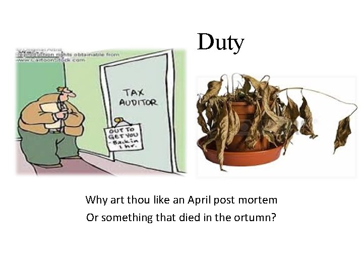 Duty Why art thou like an April post mortem Or something that died in