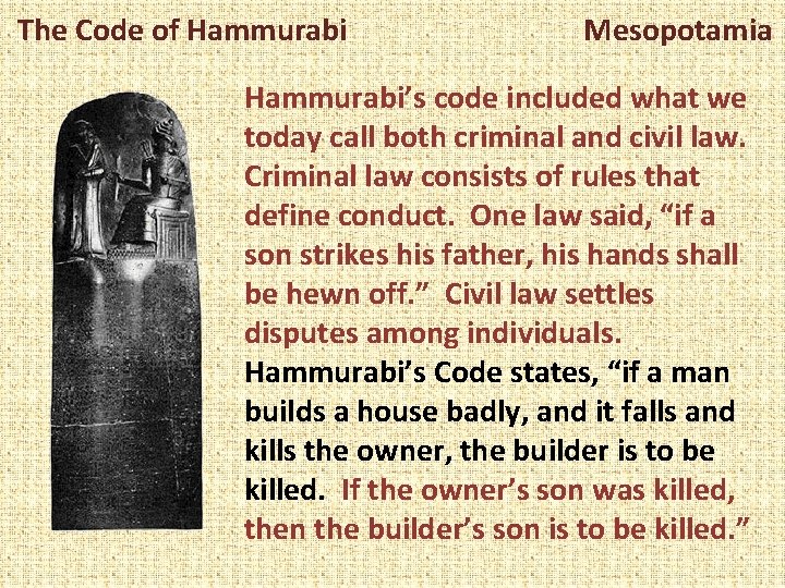 The Code of Hammurabi Mesopotamia Hammurabi’s code included what we today call both criminal