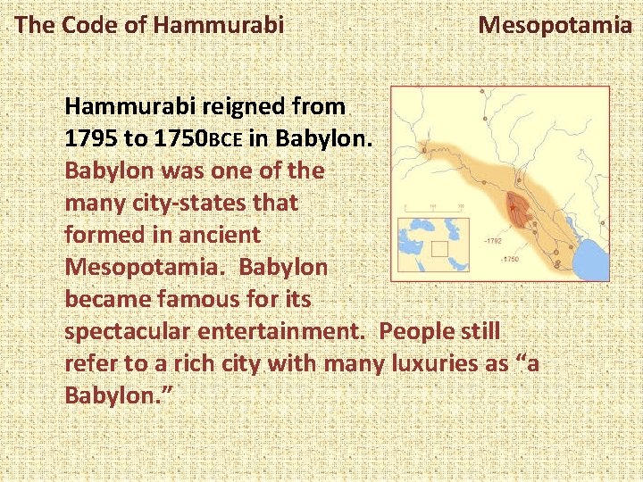 The Code of Hammurabi Mesopotamia Hammurabi reigned from 1795 to 1750 BCE in Babylon