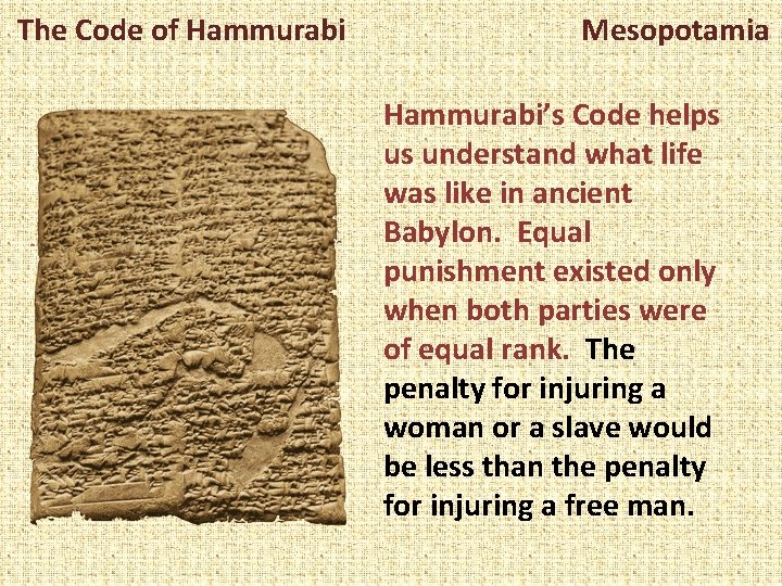 The Code of Hammurabi Mesopotamia Hammurabi’s Code helps us understand what life was like