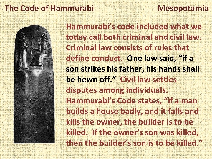 The Code of Hammurabi Mesopotamia Hammurabi’s code included what we today call both criminal