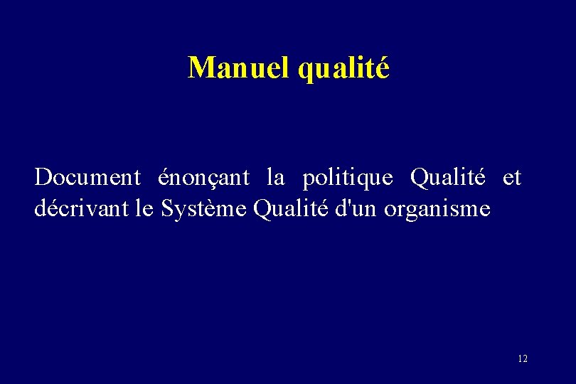 Manuel qualité Document énonçant la politique Qualité et décrivant le Système Qualité d'un organisme