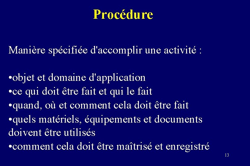 Procédure Manière spécifiée d'accomplir une activité : • objet et domaine d'application • ce