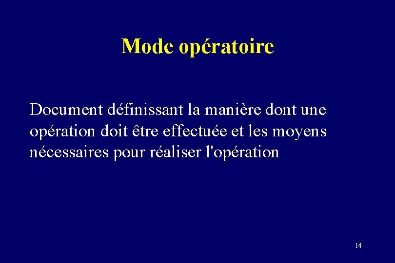 Mode opératoire Document définissant la manière dont une opération doit être effectuée et les