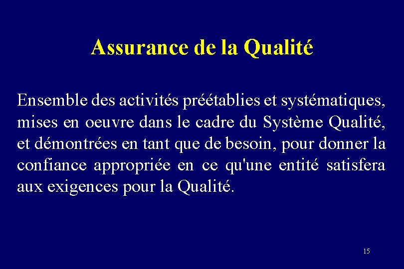 Assurance de la Qualité Ensemble des activités préétablies et systématiques, mises en oeuvre dans