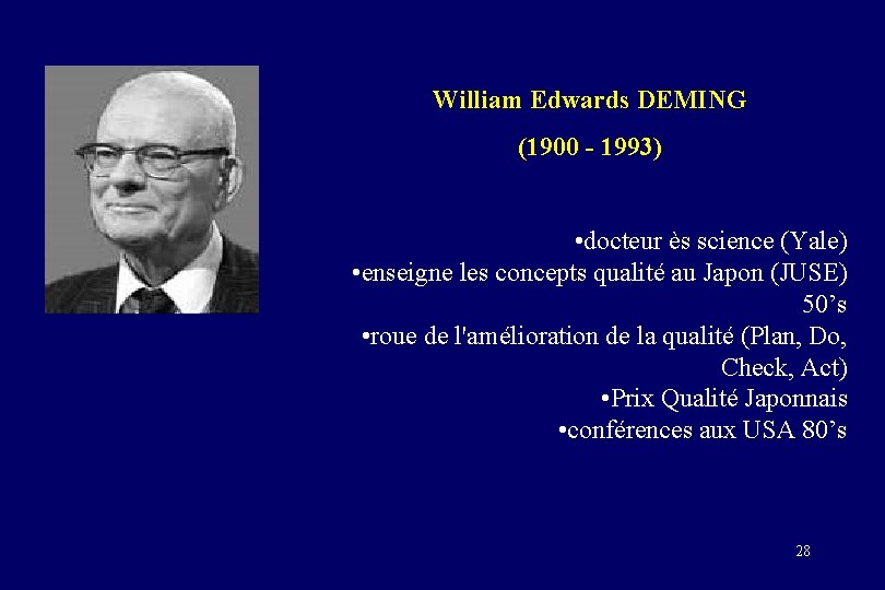 William Edwards DEMING (1900 - 1993) • docteur ès science (Yale) • enseigne les