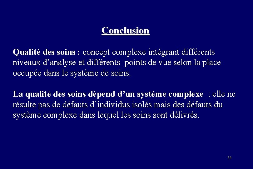 Conclusion Qualité des soins : concept complexe intégrant différents niveaux d’analyse et différents points