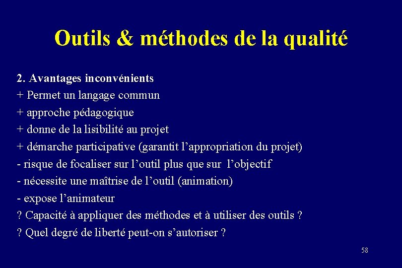 Outils & méthodes de la qualité 2. Avantages inconvénients + Permet un langage commun