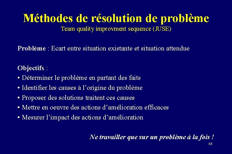 Méthodes de résolution de problème Team quality improvment sequence (JUSE) Problème : Ecart entre