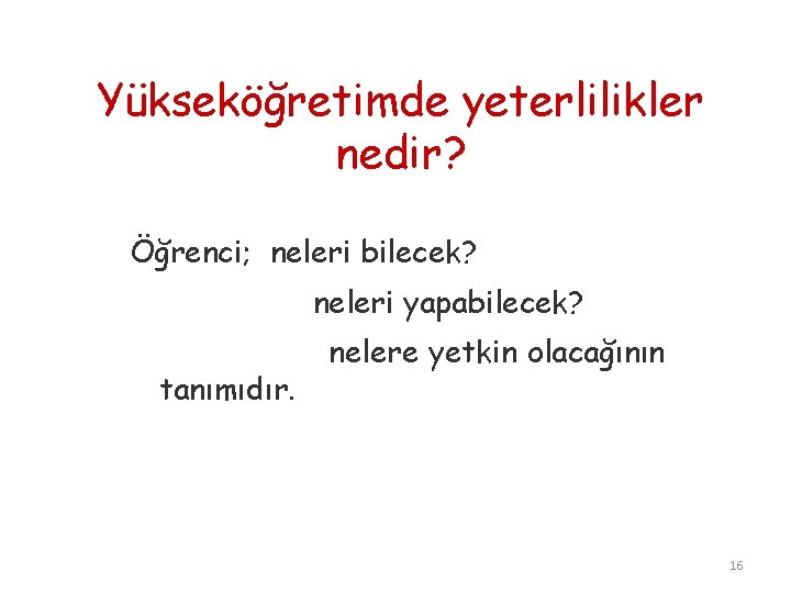 Yükseköğretimde yeterlilikler nedir? Öğrenci; neleri bilecek? neleri yapabilecek? tanımıdır. nelere yetkin olacağının 16 