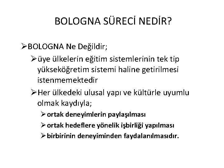 BOLOGNA SÜRECİ NEDİR? ØBOLOGNA Ne Değildir; Øüye ülkelerin eğitim sistemlerinin tek tip yükseköğretim sistemi