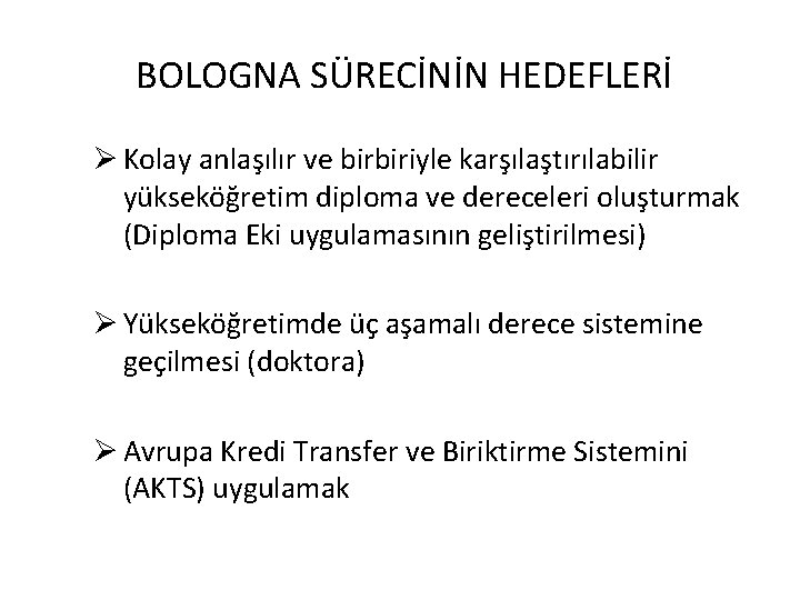 BOLOGNA SÜRECİNİN HEDEFLERİ Ø Kolay anlaşılır ve birbiriyle karşılaştırılabilir yükseköğretim diploma ve dereceleri oluşturmak