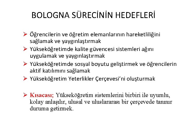 BOLOGNA SÜRECİNİN HEDEFLERİ Ø Öğrencilerin ve öğretim elemanlarının hareketliliğini sağlamak ve yaygınlaştırmak Ø Yükseköğretimde