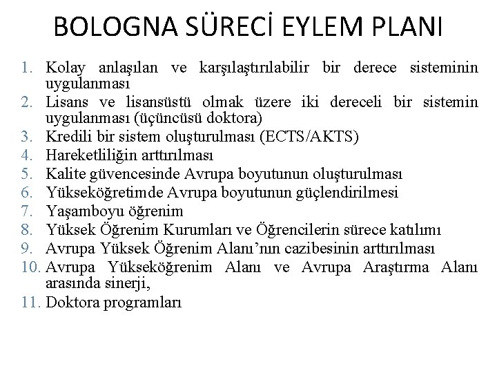 BOLOGNA SÜRECİ EYLEM PLANI 1. Kolay anlaşılan ve karşılaştırılabilir bir derece sisteminin uygulanması 2.